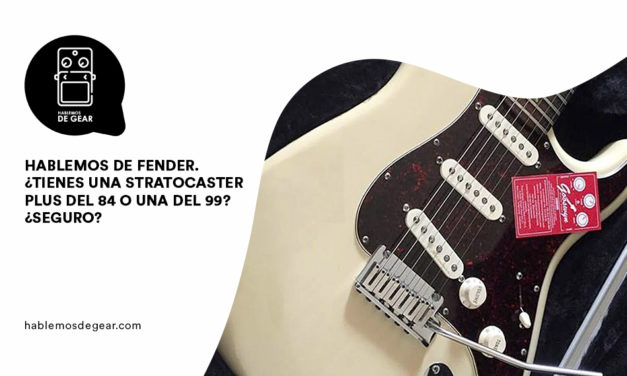Tienes una Stratocaster Plus del 84 o una del 99? Seguro?