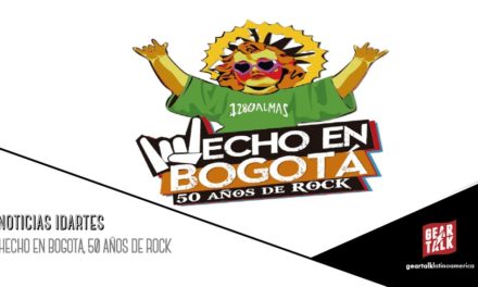 NOTICIAS IDARTES: HECHO EN BOGOTA, 50 AÑOS DE ROCK
