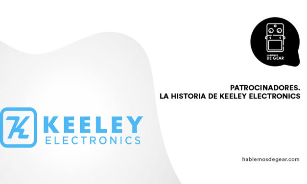 LA HISTORIA DE KEELEY ELECTRONICS